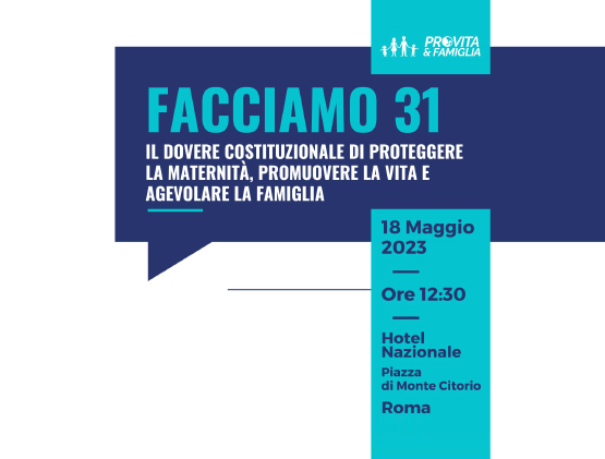 Facciamo 31: Il dovere Costituzionale di proteggere la maternità, promuovere la Vita e agevolare la Famiglia 1