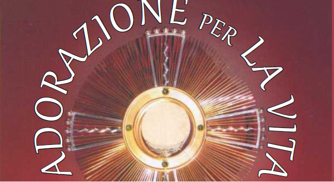 Sabato 2 agosto – In tutta Italia l’iniziativa “L’Adorazione della Vita” 1